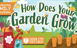 Illustrated flyer for “How Does Your Garden Grow?” at Sioux City Public Library, featuring gardening tools, vegetables, flowers, bees, and hummingbirds. Text announces 1st Saturday Family Storytime.