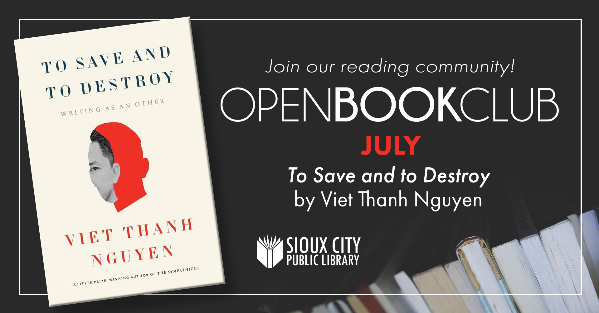 Promotional image for Sioux City Public Library’s Open Book Club featuring To Save and to Destroy by Viet Thanh Nguyen as the July book, with a book cover and a stack of books in the background.