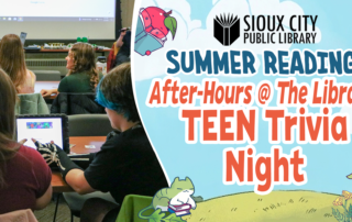 Teens gather in a library room, some looking at a screen and others working at tables. A sign reads Sioux City Public Library Summer Reading After-Hours @ The Library: TEEN Trivia Night with cartoon characters.