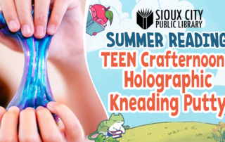 A person stretches blue holographic putty with both hands. Text reads: Sioux City Public Library Summer Reading. TEEN Crafternoons: Holographic Kneading Putty. Cartoon animals and books decorate the background.