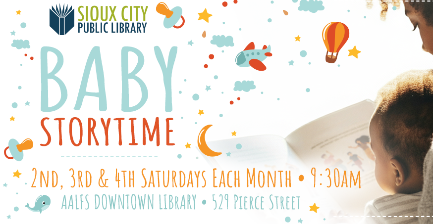 A woman reads a picture book to a young child. Text promotes Sioux City Public Librarys Baby Storytime, held 2nd, 3rd, and 4th Saturdays at 9:30am at Aalfs Downtown Library. Facebook info also shown.