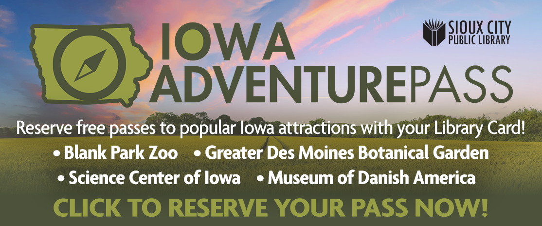 Graphic for Iowa Adventure Pass with a sunrise over a field. Text promotes reserving free passes to Iowa attractions with a library card, listing zoos, gardens, museums, and featuring the Sioux City Public Library logo.