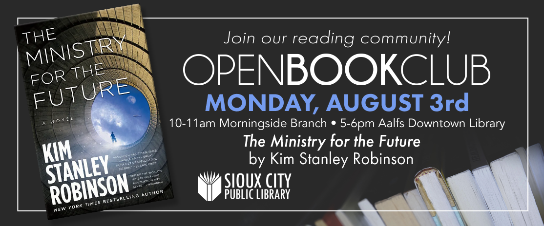 Image promoting the Sioux City Public Library’s Open Book Club event for The Ministry for the Future by Kim Stanley Robinson, happening Monday, August 3rd. Includes event times, locations, and a book cover.