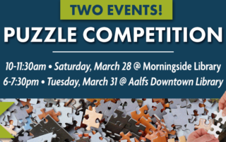 Two Events: Puzzle Competition. Saturday March 28 at 10 am at Morningside Library. Tuesday, March 31 at 6 pm at Aalfs Downtown Library.