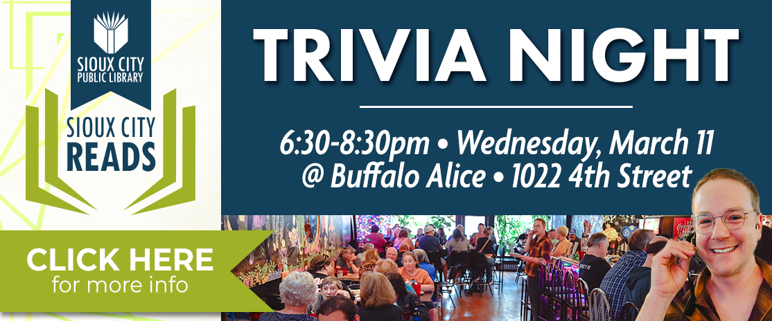 Sioux City Reads Trivia Night with the Library at Buffalo Alice on Wednesday, March 11 at 6:30 pm.