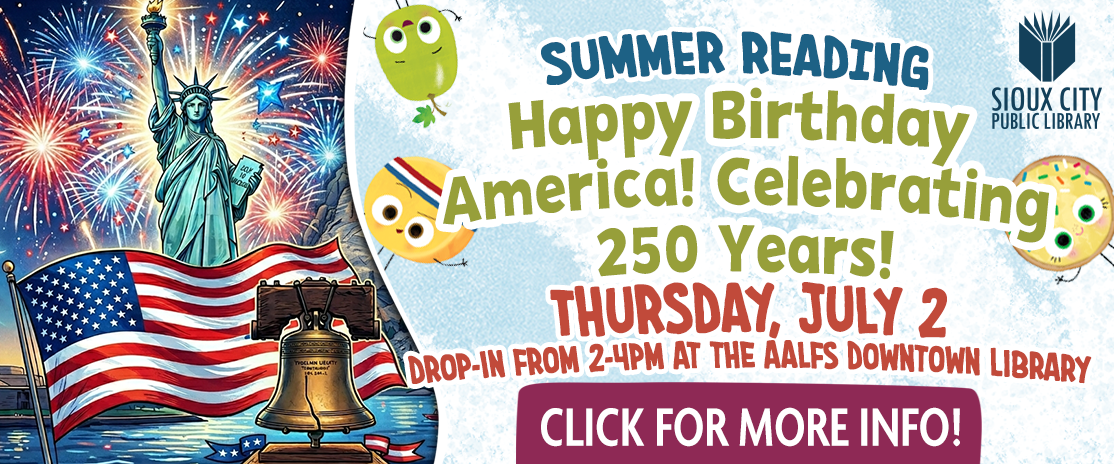 Colorful banner with the Statue of Liberty, fireworks, an American flag, and cartoon owls. Text promotes Sioux City Public Library’s Summer Reading event celebrating America’s 250th birthday on July 2 at the Aalfs Downtown Library.
