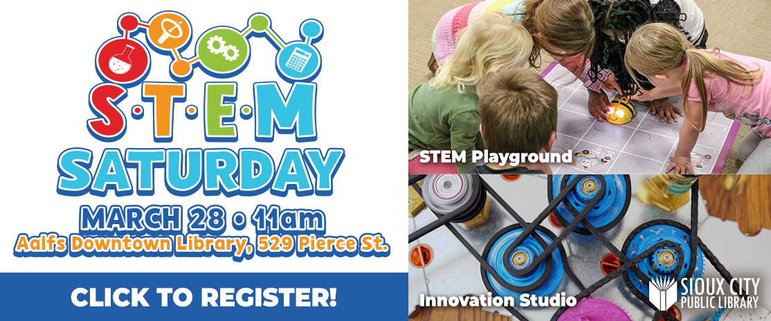 STEM Saturday at Aalfs Downtown Library on march 28 at 11 am. Click to register.