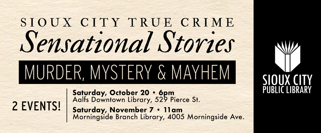 Sioux City Public Library event flyer for Sioux City True Crime: Sensational Stories, Murder, Mystery & Mayhem on October 20 at 6pm and November 7 at 11am.
