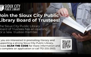 Join the Sioux City Public Library Board of Trustees. If you are interested in applying visit sioux-city.org for more information and to complete an application.